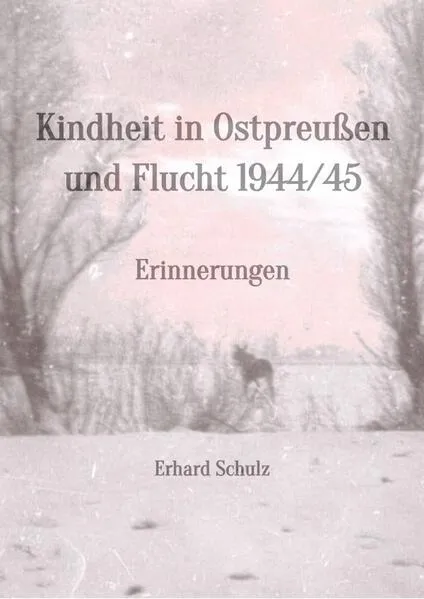 Kindheit in Ostpreußen und Flucht 1944/45