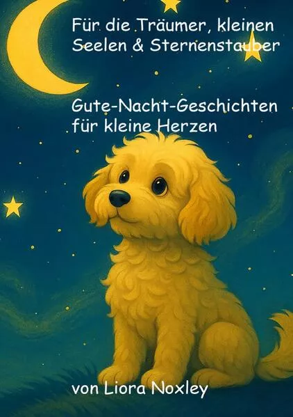 Für die Träumer, kleinen Seelen & Sternenstauber - Gute-Nacht-Geschichten für kleine Herzen