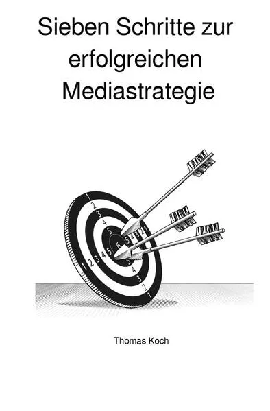 Sieben Schritte zur erfolgreichen Mediastrategie