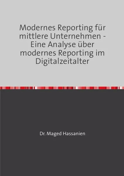 Modernes Reporting für mittlere Unternehmen - Eine Analyse über modernes Reporting im Digitalzeitalter