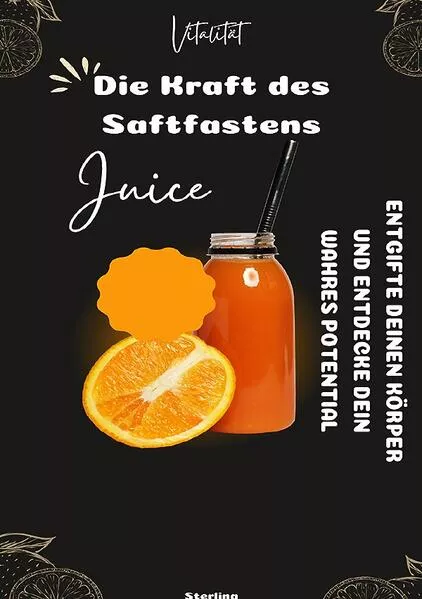Die Kraft des Saftfastens I Entgifte deinen Körper und entdecke dein wahres Potential