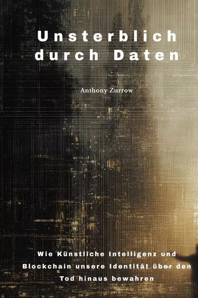 Cover: Unsterblich durch Daten