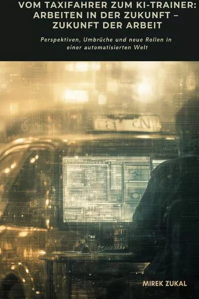 Cover: Vom Taxifahrer zum KI-Trainer: Arbeiten in der Zukunft – Zukunft der Arbeit