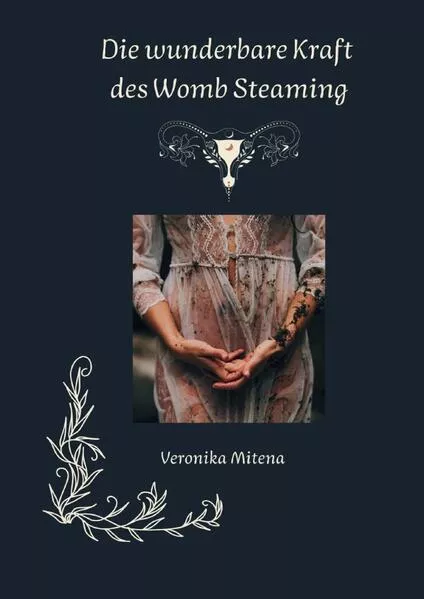 Cover: "Womb Steaming – Die Rückkehr zur Weisheit deines Schoßraums“