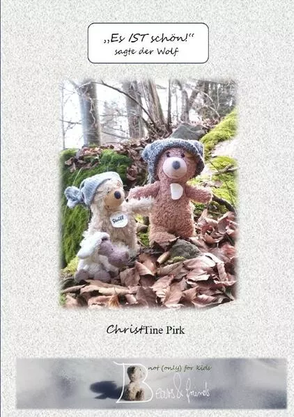 Bears & feiends not (only) for friends / "Es IST schön!", sagte der Wolf.