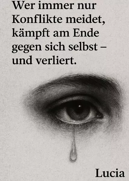 Wer immer nur Konflikte meidet , kämpft am Ende gegen sich selbst und verliert.