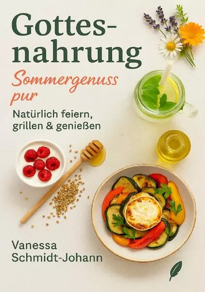 Gottesnahrung – Sommergenuss pur: Natürlich feiern, grillen & genießen