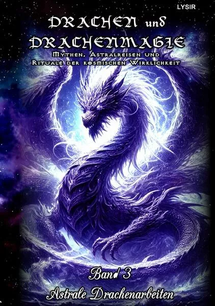 DRACHEN und DRACHENMAGIE / Drachen und Drachenmagie - Band 3 - Astrale Drachenarbeiten