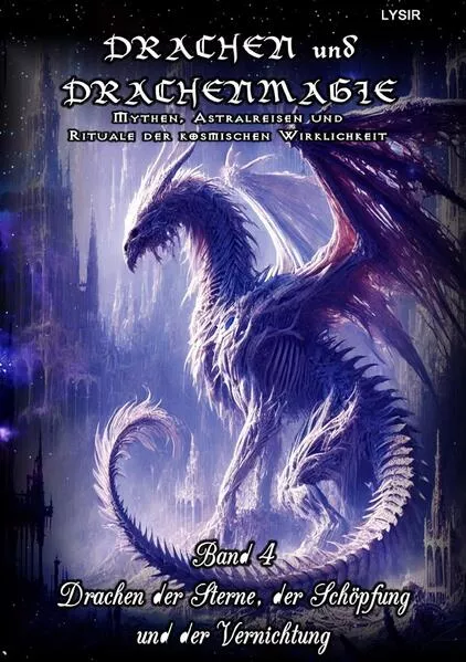 DRACHEN und DRACHENMAGIE / Drachen und Drachenmagie - Band 4 - Drachen der Sterne, der Schöpfung und der Vernichtung