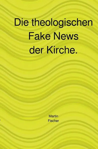 Cover: Die theologischen Fake News der Kirche.