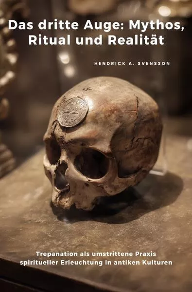 Das dritte Auge: Mythos, Ritual und Realität
