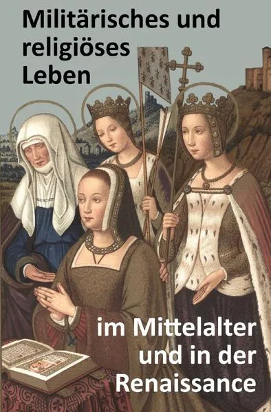 Cover: Militärisches und religiöses Leben im Mittelalter und in der Renaissance