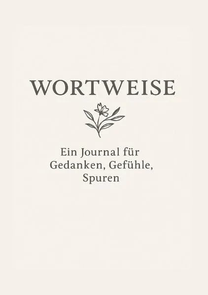 WORTWEISE - ein Journal für Gedanken,Gefühle,Spuren