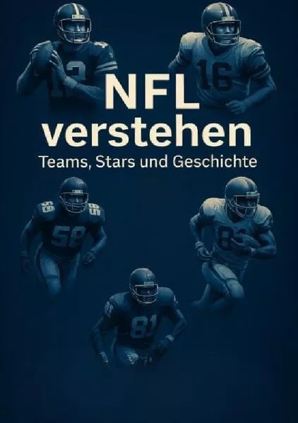NFL verstehen – Teams, Stars und Geschichte