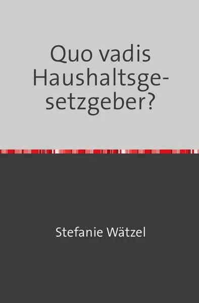 Cover: Quo vadis Haushaltsgesetzgeber?