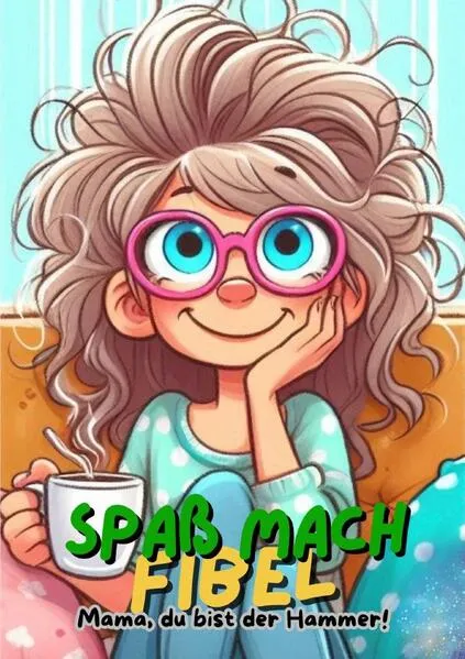 Spaß mach Fibel - " Mama, du bist der Hammer! "