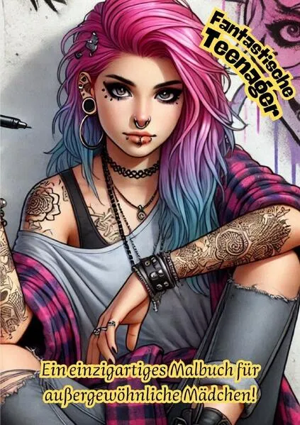 Fantastische Teenager - Ein einzigartiges Malbuch für außergewöhnliche Mädchen!