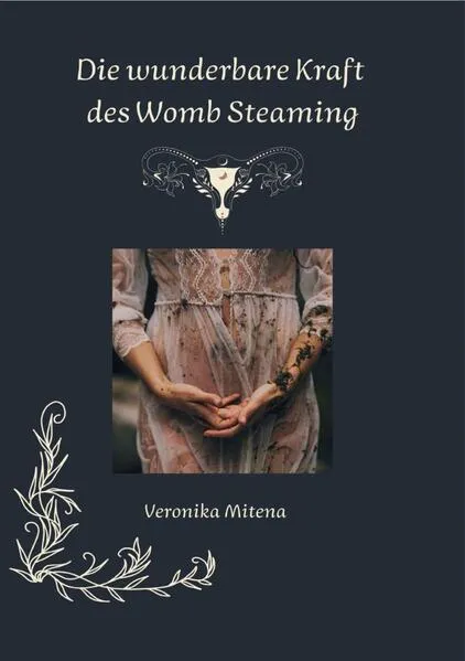 "Womb Steaming – Die Rückkehr zur Weisheit deines Schoßraums“