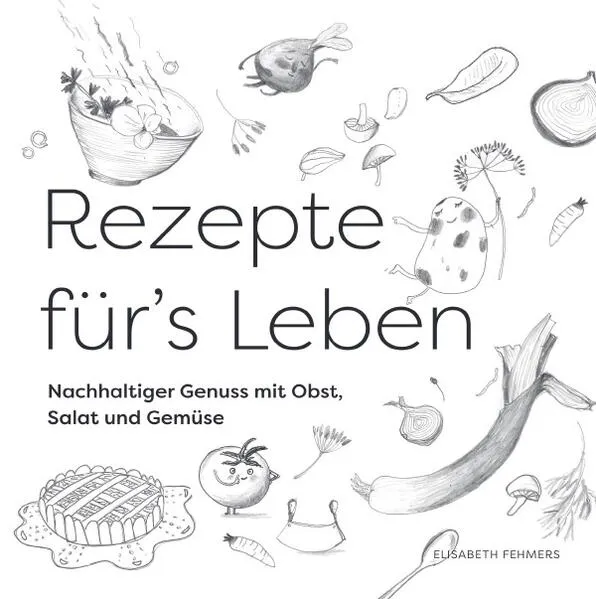 Cover: Rezepte für's Leben Nachhaltiger Genuss mit Obst, Salat und Gemüse