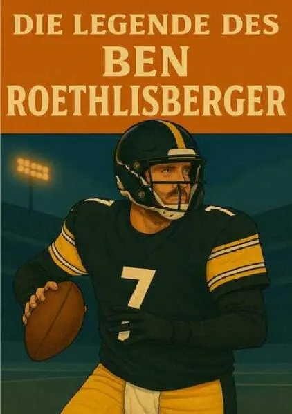 Football Legenden / Die Legende des Ben Roethlisberger