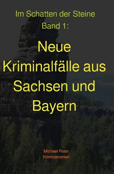 Im Schatten der Steine / Neue Kriminalfälle aus Sachsen und Bayern