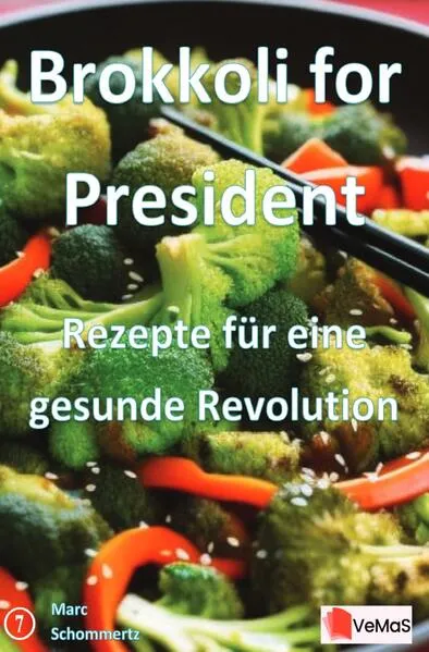 Brokkoli for President - Rezepte für eine gesunde Revolution