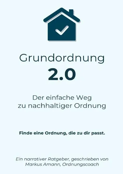 Cover: Grundordnung 2.0 - Der einfache Weg zu nachhaltiger Ordnung