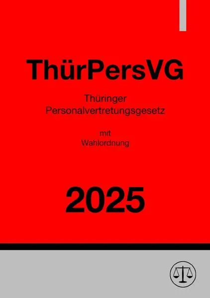 Thüringer Personalvertretungsgesetz mit Wahlordnung - ThürPersVG 2025