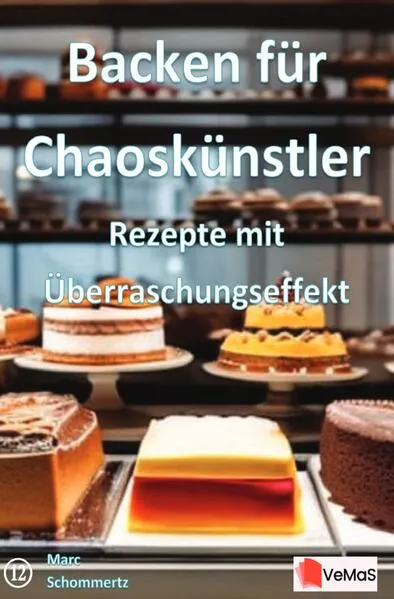 Backen für Chaoskünstler - Rezepte mit Überraschungseffekt