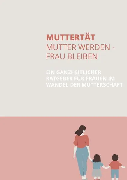 Muttertät - Mutter werden, Frau bleiben