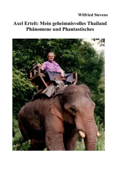 Cover: Axel Ertelt: Mein geheimnisvolles Thailand – Phänomene und Phantastisches