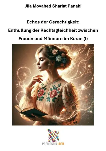 Cover: Echos der Gerechtigkeit: Enthüllung der Rechtsgleichheit zwischen Frauen und Männern im Koran (I)