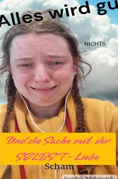 Cover: Alles wird gut und die Sache mit der SELBSTliebe