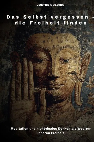 Cover: Das Selbst vergessen – die Freiheit finden
