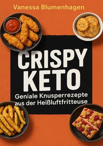 Cover: Crispy Keto – Geniale Knusperrezepte aus der Heißluftfritteuse