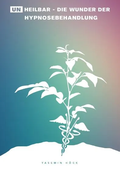 Cover: (Un)heilbar - Die Wunder der Hypnosebehandlung