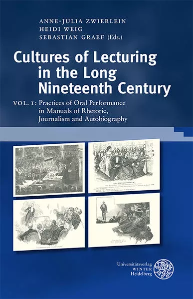 Cultures of Lecturing in the Long Nineteenth Century / Practices of Oral Performance in Manuals of Rhetoric, Journalism and Autobiography