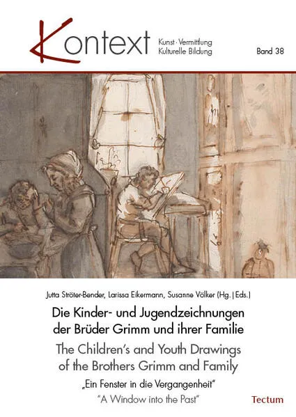 Cover: Die Kinder- und Jugendzeichnungen der Brüder Grimm und ihrer Familie | The Children’s and Youth Drawings of the Brothers Grimm and Family