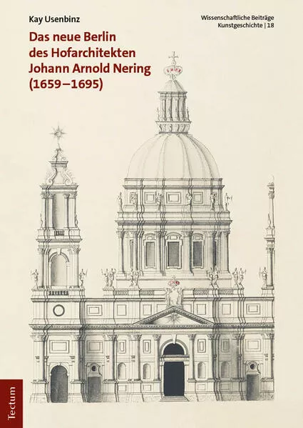 Das neue Berlin des Hofarchitekten Johann Arnold Nering (1659–1695)</a>