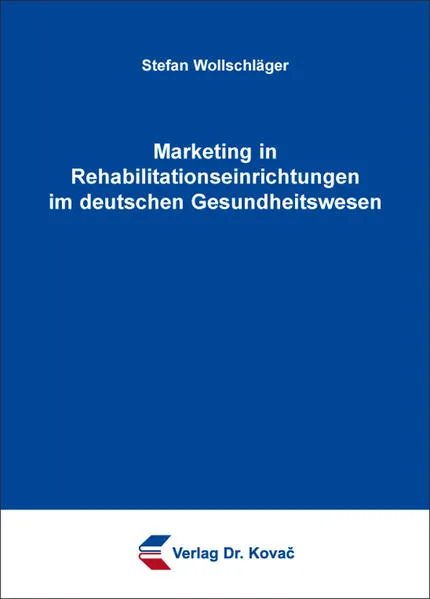 Cover: Marketing in Rehabilitationseinrichtungen im deutschen Gesundheitswesen