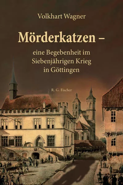 Cover: Mörderkatzen – eine Begebenheit im Siebenjährigen Krieg in Göttingen
