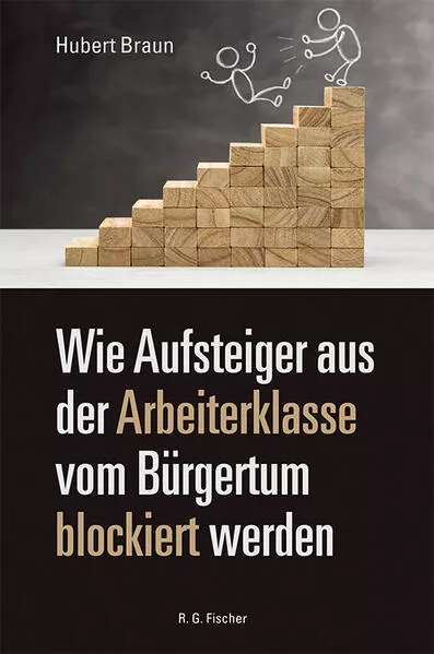 Wie Aufsteiger aus der Arbeiterklasse vom Bürgertum blockiert werden</a>