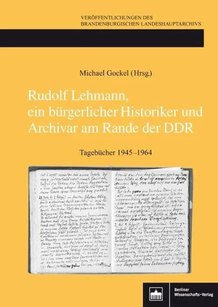 Rudolf Lehmann, ein bürgerlicher Historiker und Archivar am Rande der DDR