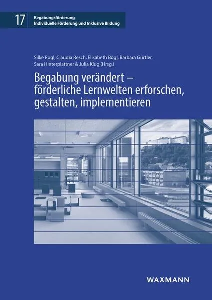 Begabung verändert – förderliche Lernwelten erforschen, gestalten, implementieren