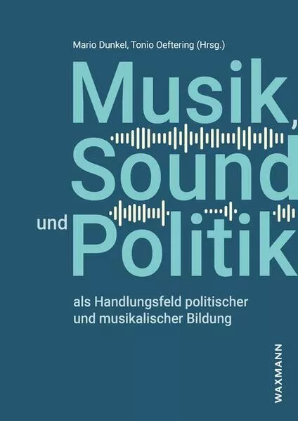 Cover: Musik, Sound und Politik als Handlungsfeld politischer und musikalischer Bildung