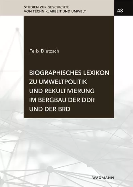 Cover: Biographisches Lexikon zu Umweltpolitik und Rekultivierung im Bergbau der DDR und der BRD
