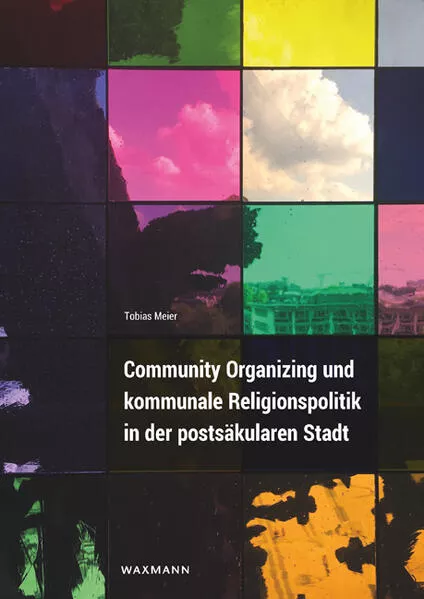 Cover: Community Organizing und kommunale Religionspolitik in der postsäkularen Stadt