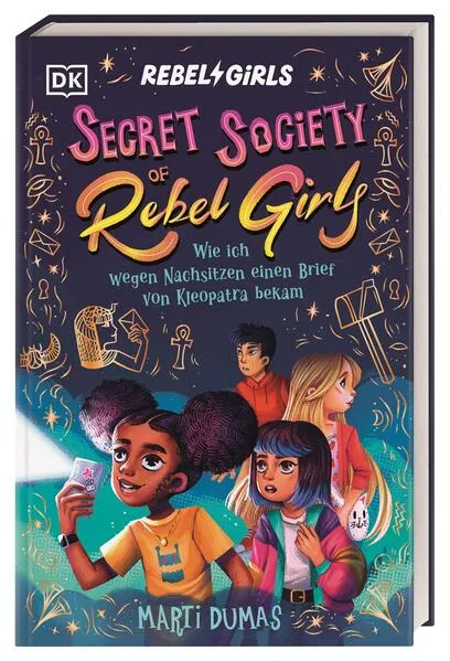 Secret Society of Rebel Girls. Wie ich wegen Nachsitzen einen Brief von Kleopatra bekam (Band 1)