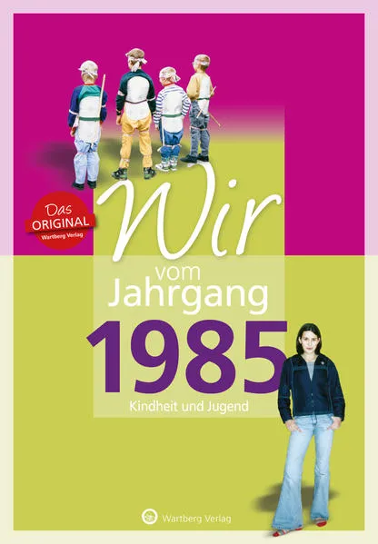 Cover: Wir vom Jahrgang 1985 - Kindheit und Jugend