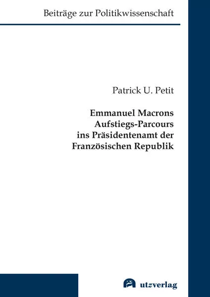Cover: Emmanuel Macrons Aufstiegs-Parcours ins Präsidentenamt der Französischen Republik